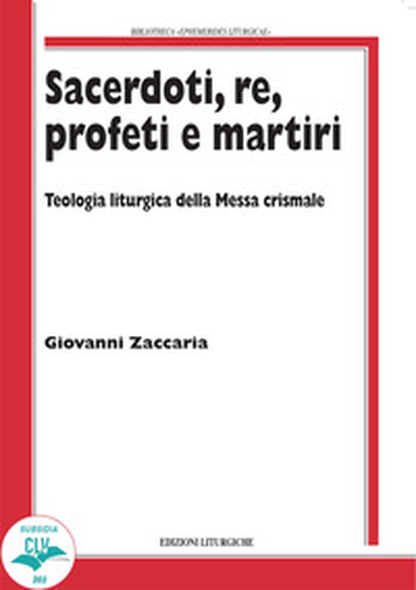 Sacerdoti, re, profeti e martiri. Teologia liturgica della Messa Crismale - Librerie.coop Sacerdoti, re, profeti e martiri. Teologia liturgica della Messa Crismale - Librerie.coop