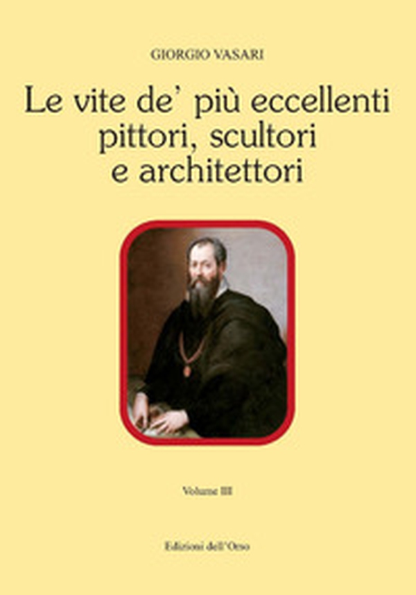 Le vite de' più eccellenti pittori, scultori e architettori - Vol. 3 - Librerie.coop Le vite de' più eccellenti pittori, scultori e architettori - Vol. 3 - Librerie.coop
