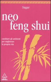Neo feng shui. Cambiare gli ambienti per migliorare la propria vita - Librerie.coop