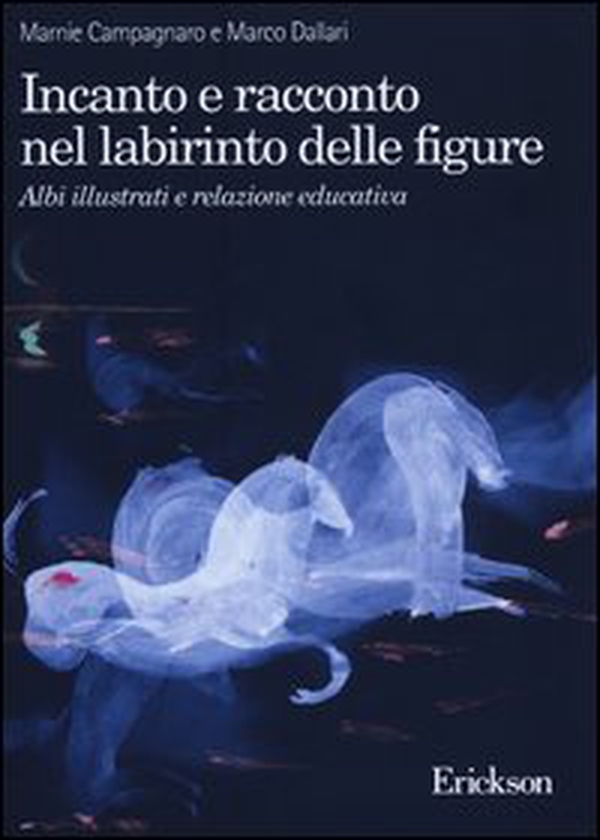 Incanto e racconto nel labirinto delle figure. Albi illustrati e relazione educativa - Librerie.coop Incanto e racconto nel labirinto delle figure. Albi illustrati e relazione educativa - Librerie.coop