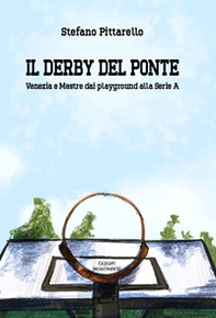 Il derby del ponte. Venezia e Mestre dai playground alla Serie A - Librerie.coop