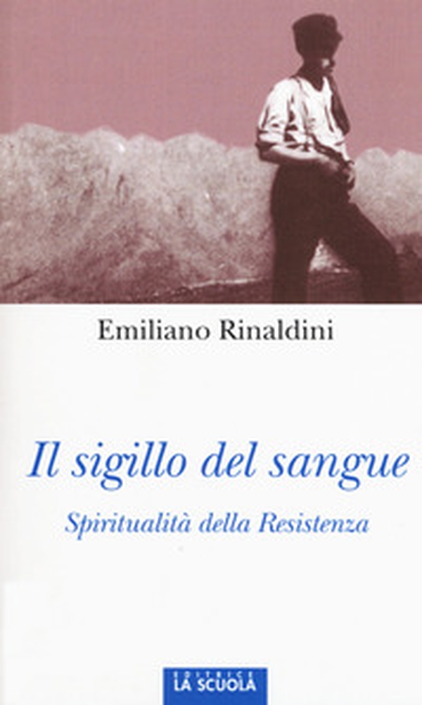 Il sigillo del sangue. Spiritualità della Resistenza - Librerie.coop Il sigillo del sangue. Spiritualità della Resistenza - Librerie.coop