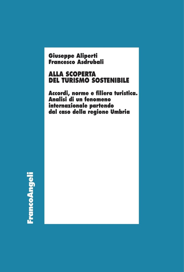 Alla scoperta del turismo sostenibile. Accordi, norme e filiera turistica. Analisi di un fenomeno internazionale partendo dal caso della regione Umbria - Librerie.coop Alla scoperta del turismo sostenibile. Accordi, norme e filiera turistica. Analisi di un fenomeno internazionale partendo dal caso della regione Umbria - Librerie.coop