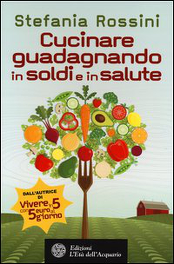 Cucinare guadagnando in soldi e in salute - Librerie.coop Cucinare guadagnando in soldi e in salute - Librerie.coop