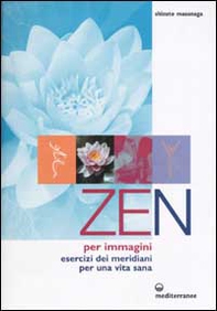 Zen per immagini. Esercizi dei meridiani per una vita sana - Librerie.coop