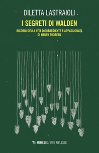 I segreti di Walden. Ricordi della vita disobbediente e appassionata di Henry Thoreau - Librerie.coop