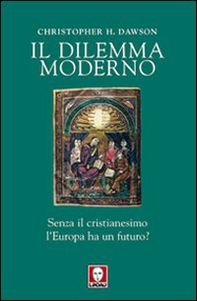 Il dilemma moderno. Senza il cristianesimo l'Europa ha un futuro? - Librerie.coop