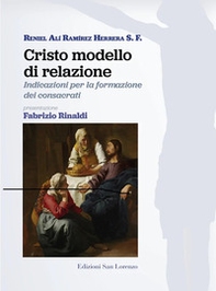 Cristo modello di relazione. Indicazioni per la formazione dei consacrati - Librerie.coop