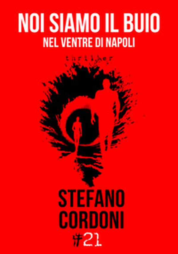 Noi siamo il buio. Nel ventre di Napoli - Librerie.coop Noi siamo il buio. Nel ventre di Napoli - Librerie.coop