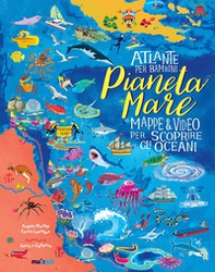 Pianeta Mare. Mappe & video per scoprire gli oceani - Librerie.coop