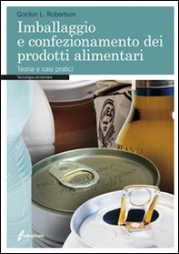 Imballaggio e confezionamento dei prodotti alimentari. Teoria e casi pratici - Librerie.coop
