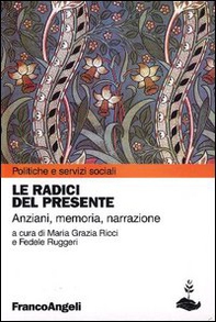 Le radici del presente. Anziani, memoria, narrazione - Librerie.coop