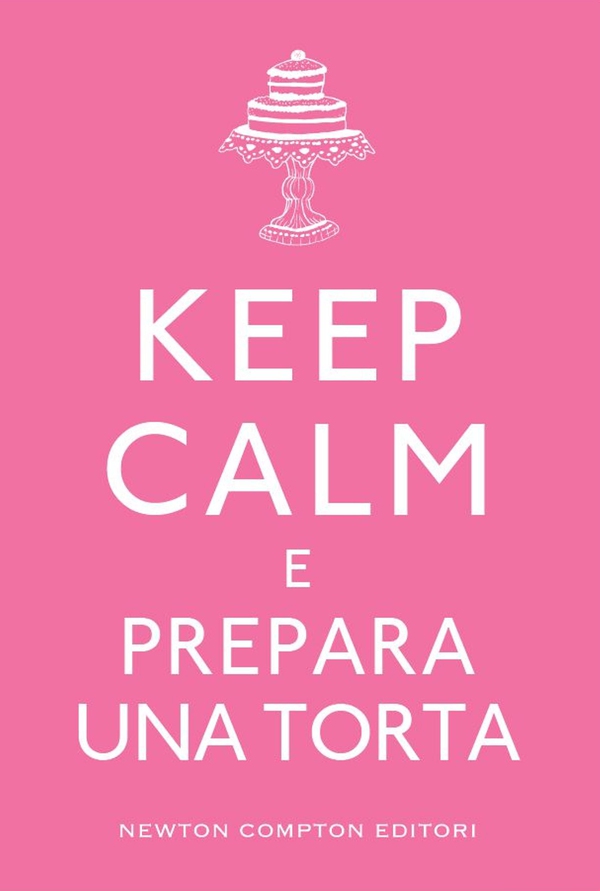 Keep calm e prepara una torta - Librerie.coop Keep calm e prepara una torta - Librerie.coop