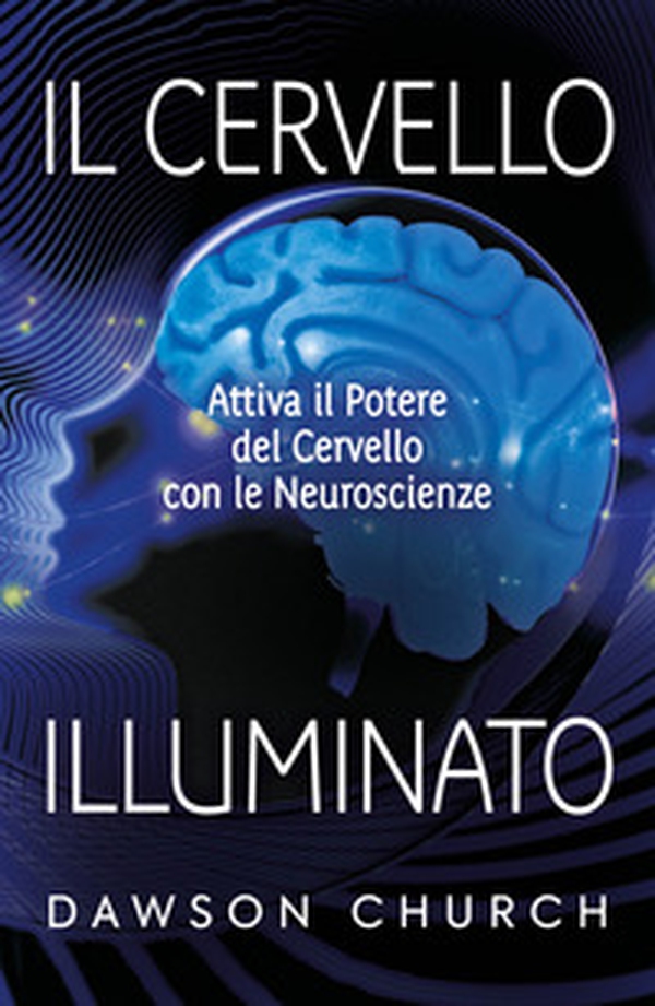 Il cervello illuminato. Attivare il potere del cervello con le neuroscienze - Librerie.coop Il cervello illuminato. Attivare il potere del cervello con le neuroscienze - Librerie.coop