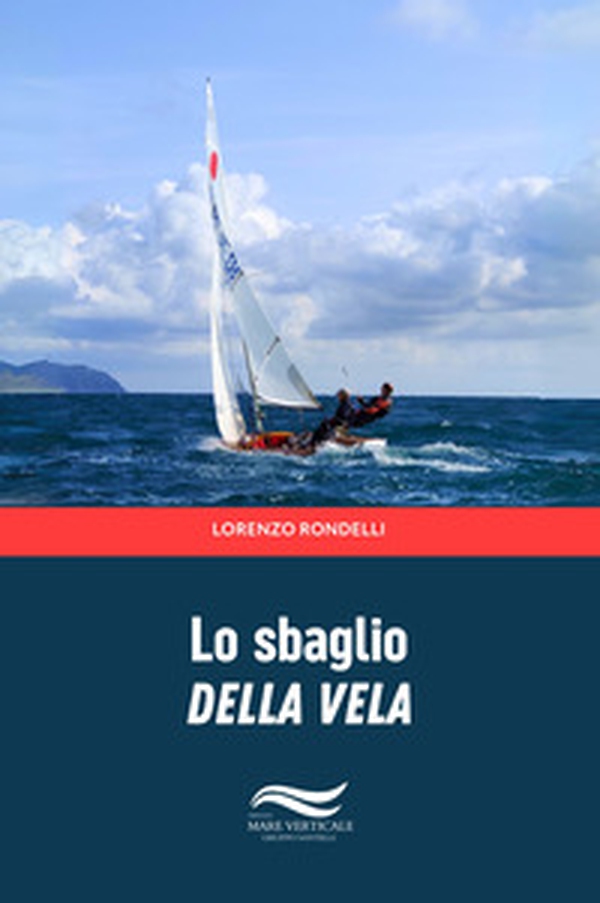 Lo sbaglio della vela - Librerie.coop Lo sbaglio della vela - Librerie.coop