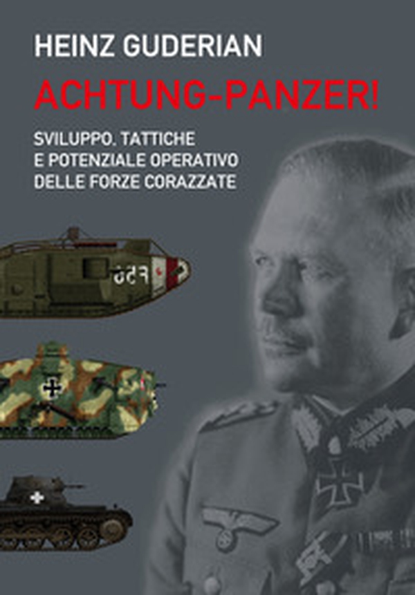 Achtung-panzer! Sviluppo, tattiche e potenziale operativo delle forze corazzate - Librerie.coop Achtung-panzer! Sviluppo, tattiche e potenziale operativo delle forze corazzate - Librerie.coop