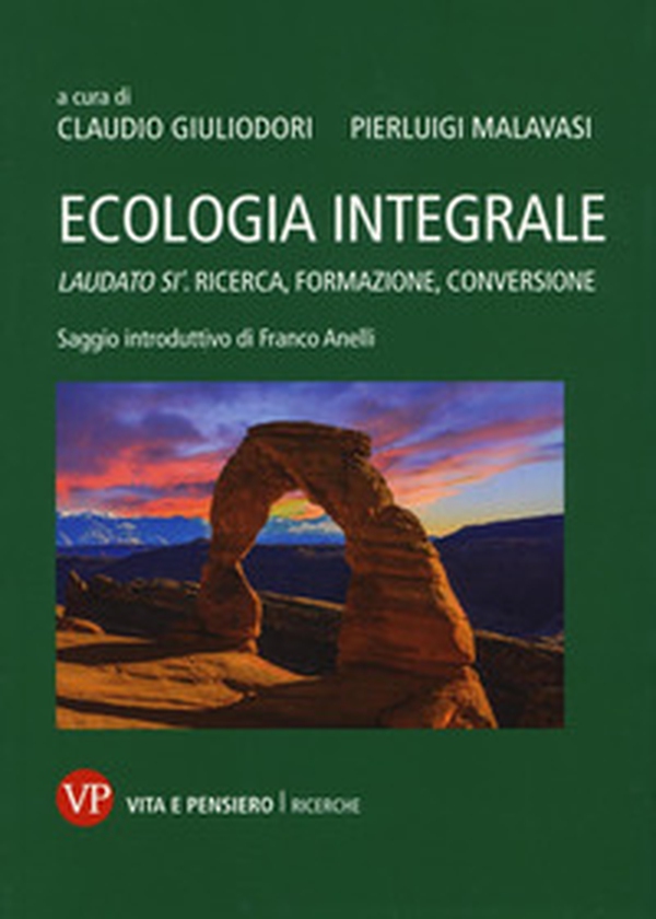 Ecologia integrale. Laudato si'. Ricerca, formazione, conversione - Librerie.coop Ecologia integrale. Laudato si'. Ricerca, formazione, conversione - Librerie.coop