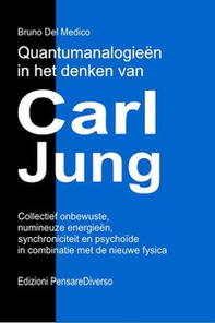 Quantumanalogieën in het denken van Carl Jung. Collectief onbewuste, numineuze energieën, synchroniciteit en psychoïde in combinatie met de nieuwe fysica - Librerie.coop