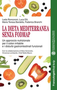 La dieta mediterranea senza FODMAP. Un approccio nutrizionale per il colon irritabile e i disturbi gastrointestinali funzionali - Librerie.coop La dieta mediterranea senza FODMAP. Un approccio nutrizionale per il colon irritabile e i disturbi gastrointestinali funzionali - Librerie.coop