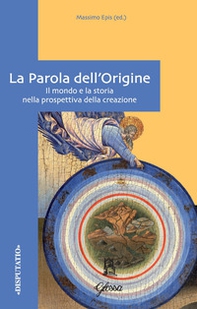 La Parola dell'origine. Il mondo e la storia nella prospettiva della creazione - Librerie.coop