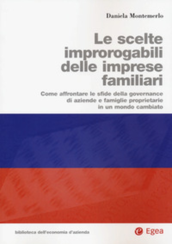 Le scelte improrogabili delle imprese familiari. Come affrontare le sfide della governance di aziende e famiglie proprietarie in un mondo cambiato - Librerie.coop Le scelte improrogabili delle imprese familiari. Come affrontare le sfide della governance di aziende e famiglie proprietarie in un mondo cambiato - Librerie.coop