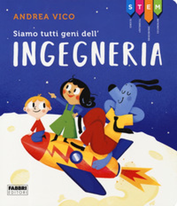 Siamo tutti geni dell'ingegneria. STEM - Librerie.coop Siamo tutti geni dell'ingegneria. STEM - Librerie.coop