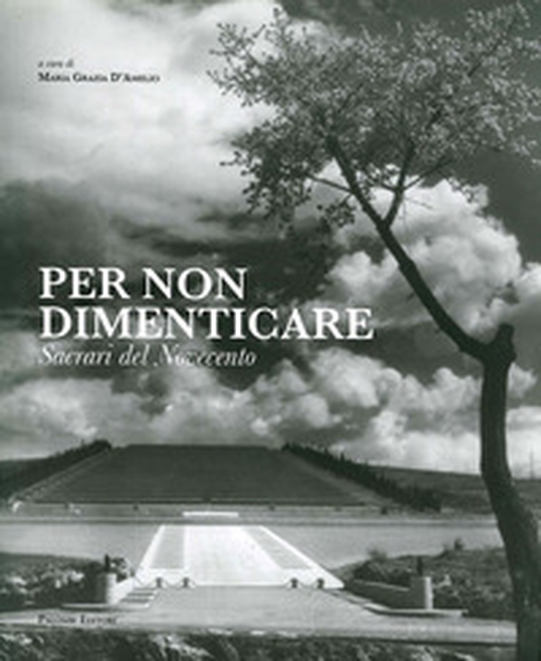 Per non dimenticare. Sacrari del Novecento - Librerie.coop Per non dimenticare. Sacrari del Novecento - Librerie.coop