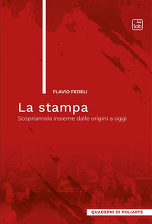 La stampa. Scopriamola insieme dalle origini a oggi - Librerie.coop La stampa. Scopriamola insieme dalle origini a oggi - Librerie.coop