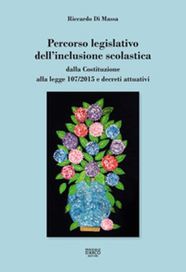 Percorso legislativo dell'inclusione scolastica. Dalla Costituzione alla legge 107/2015 e decreti attuativi - Librerie.coop Percorso legislativo dell'inclusione scolastica. Dalla Costituzione alla legge 107/2015 e decreti attuativi - Librerie.coop
