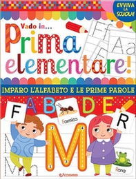 Vado in... prima elementare! Imparo l'alfabeto e le prime parole - Librerie.coop