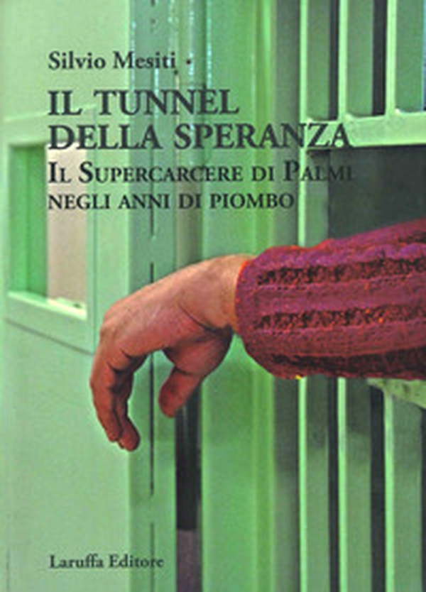 Il tunnel della speranza. Il supercarcere di Palmi negli anni di piombo - Librerie.coop Il tunnel della speranza. Il supercarcere di Palmi negli anni di piombo - Librerie.coop