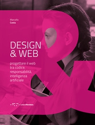 Design & Web. Progettare il web tra codice, responsabilità, intelligenza artificiale - Librerie.coop