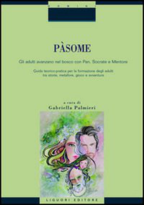Pàsome. Gli adulti avanzano nel bosco con Pan, Socrate e Mentore - Librerie.coop Pàsome. Gli adulti avanzano nel bosco con Pan, Socrate e Mentore - Librerie.coop