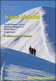 Tracce bianche. Con le ciaspole e gli sci dal lago Maggiore al Monte Rosa - Librerie.coop
