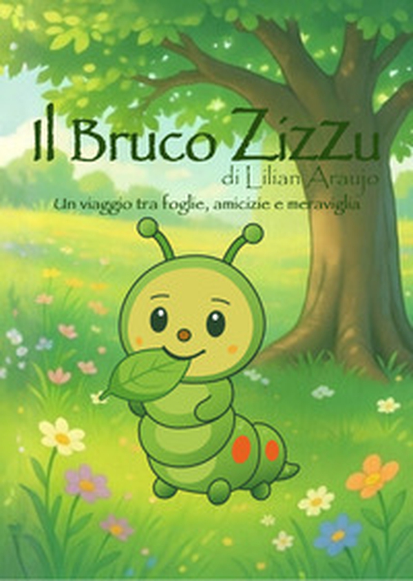 Il bruco Zizzu. Un viaggio tra foglie, amicizie e meraviglia - Librerie.coop