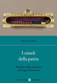 I cimeli della patria. Politica della memoria nel lungo Ottocento - Librerie.coop