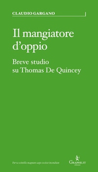 Il mangiatore d'oppio. Breve studio su Thomas De Quincey - Librerie.coop