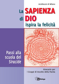 La sapienza di Dio ispira la felicità. Passi alla scuola del Siracide. Itinerario per i Gruppi di Ascolto della Parola - Librerie.coop