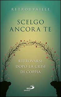 Scelgo ancora te. Ritrovarsi dopo la crisi di coppia - Librerie.coop Scelgo ancora te. Ritrovarsi dopo la crisi di coppia - Librerie.coop