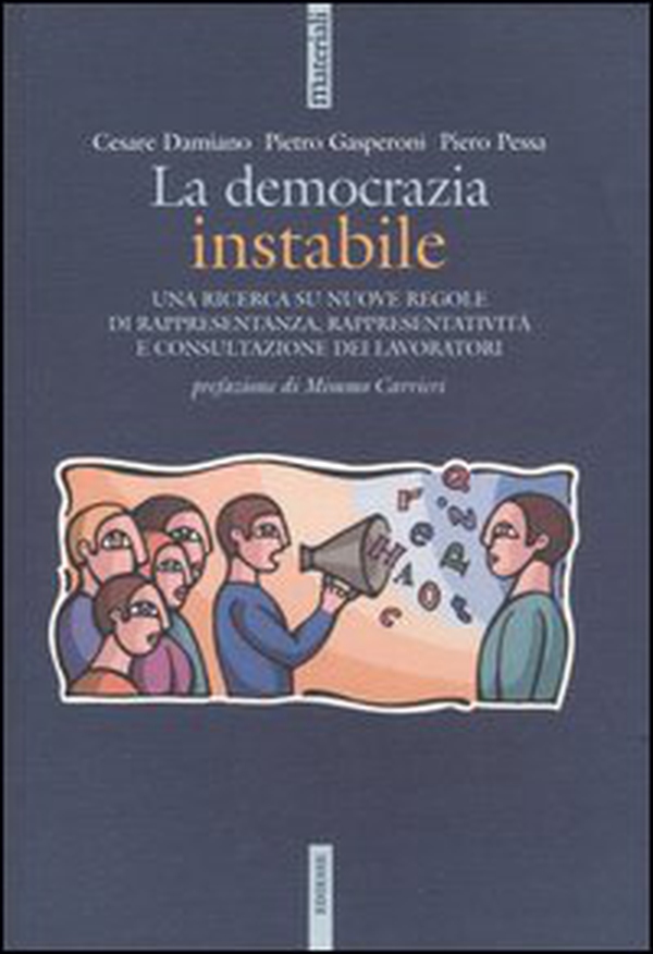 La democrazia instabile. Una ricerca su nuove regole di rappresentanza, rappresentatività e consultazione dei lavoratori - Librerie.coop La democrazia instabile. Una ricerca su nuove regole di rappresentanza, rappresentatività e consultazione dei lavoratori - Librerie.coop