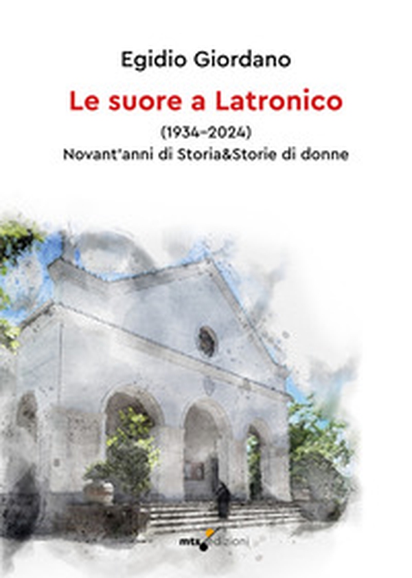 Le suore a Latronico (1934-2024). Novant'anni di storia & storie di donne - Librerie.coop Le suore a Latronico (1934-2024). Novant'anni di storia & storie di donne - Librerie.coop