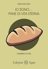 Io sono... pane di vita eterna - Librerie.coop Io sono... pane di vita eterna - Librerie.coop