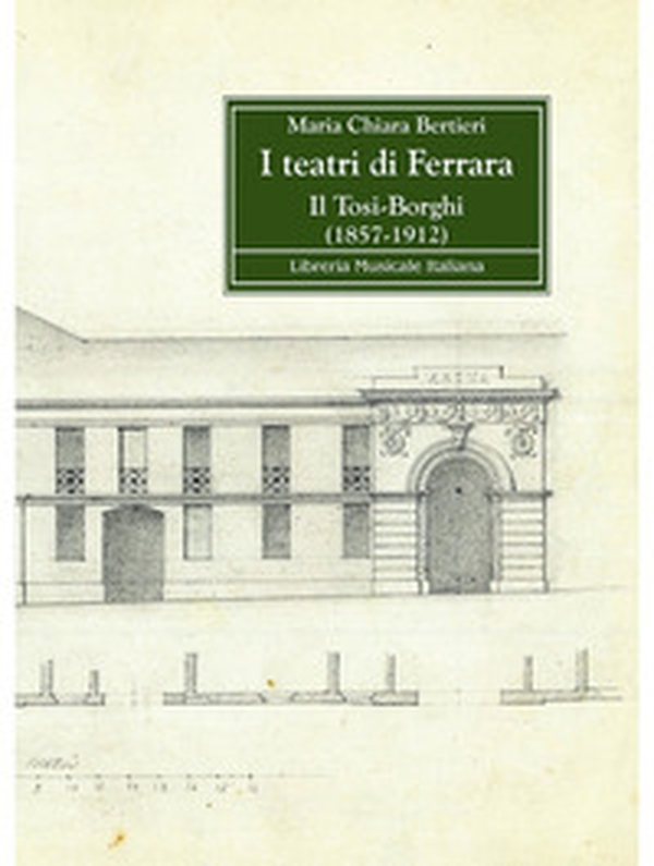 I teatri di Ferrara. Il Tosi-Borghi (1857-1912) - Librerie.coop I teatri di Ferrara. Il Tosi-Borghi (1857-1912) - Librerie.coop