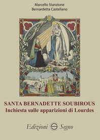 Santa Bernadette Soubirous. Inchiesta sulle apparizioni di Lourdes - Librerie.coop Santa Bernadette Soubirous. Inchiesta sulle apparizioni di Lourdes - Librerie.coop