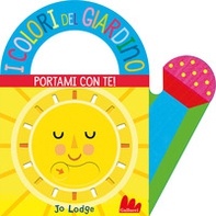 I colori del giardino. Portami con te - Librerie.coop