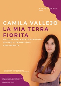 La mia terra fiorita. La lotta della mia generazione contro il capitalismo neoliberista - Librerie.coop