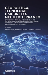 Geopolitica, tecnologie e sicurezza nel Mediterraneo. Evoluzione e sfide alla sicurezza globale nel Mediterraneo allargato, tra competizione geopolitica e rivoluzione tecnologica. Quali prospettive per l'Italia? - Librerie.coop