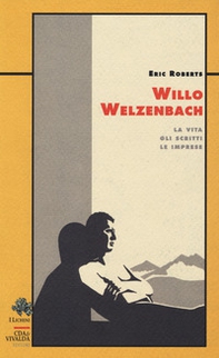 Willo Welzenbach. La vita, gli scritti, le imprese - Librerie.coop