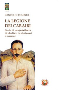 La legione dei Caraibi. Storia di una fratellanza di idealisti, rivoluzionari e massoni - Librerie.coop