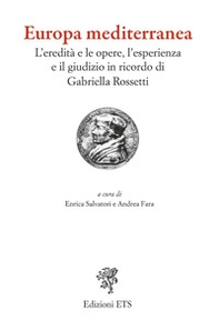 Europa mediterranea. L'eredità e le opere, l'esperienza e il giudizio in ricordo di Gabriella Rossetti - Librerie.coop